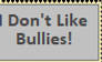 I Don't Like Bullies