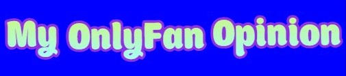 My Opinion on OnlyFan!