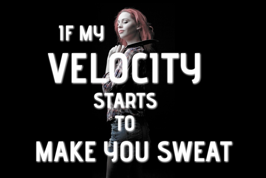 #5 - If my velocity starts to make you sweat...