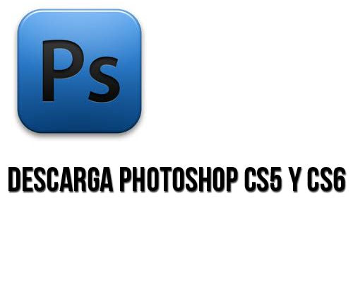 Descarga Photoshop CS5 y CS6