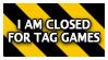 Closed for tag games