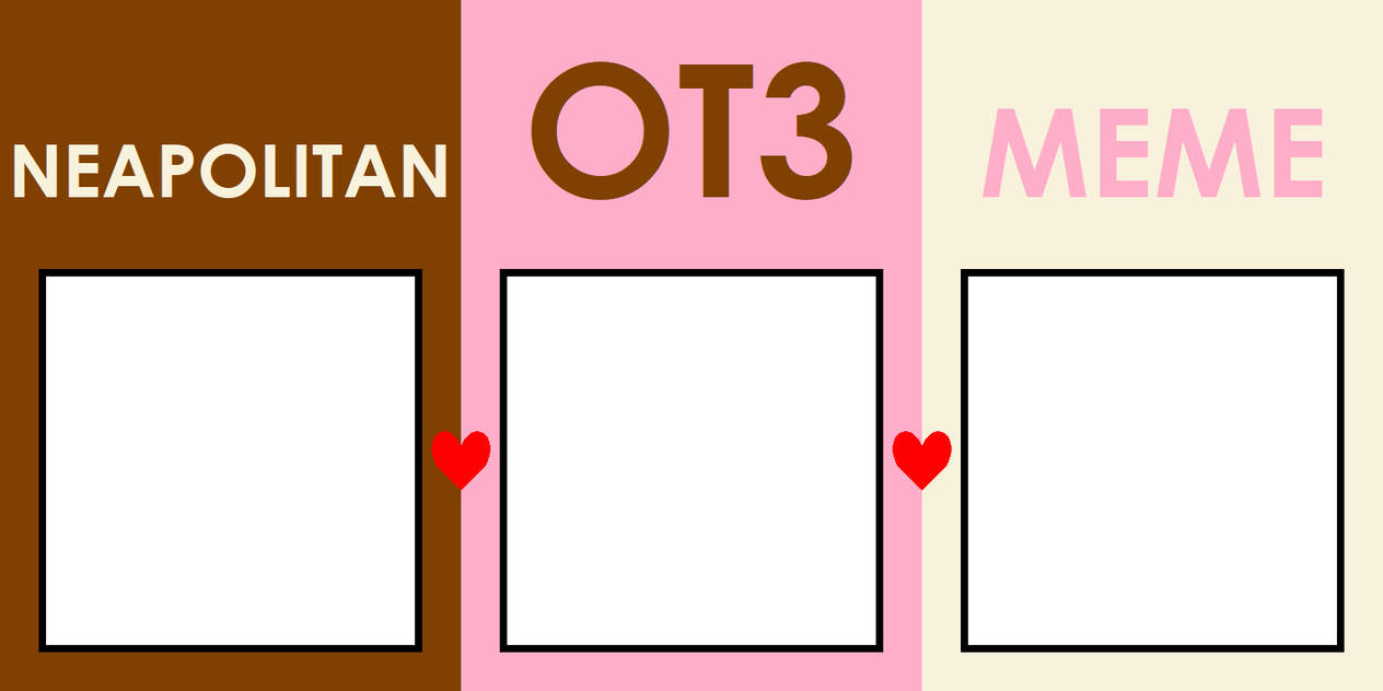 Neapolitan OT3 Meme - Blank by twinkletoes-97 on DeviantArt