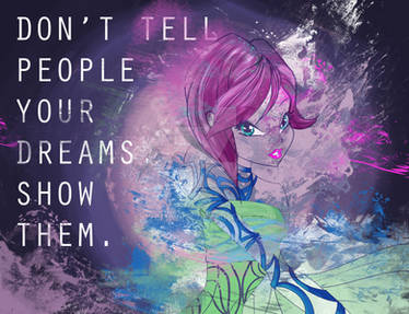 Don't tell people your dreams. Show them.