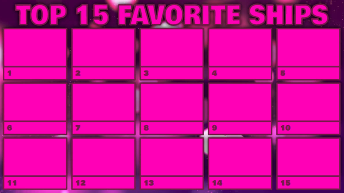 top 15 favorite ships template by ICatfishedYourGramma on DeviantArt