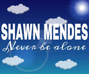 Never Be Alone - Shawn Mendes