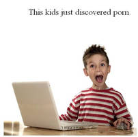 this kid discovered porn