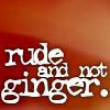 rude and not ginger