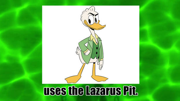 Gladstone Gander uses the Lazarus Pit.