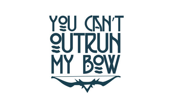 You can't outrun my bow