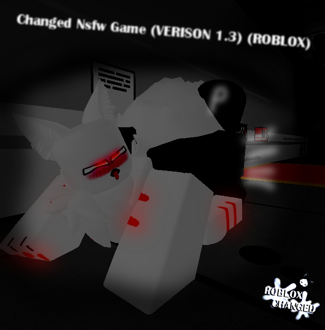 Changed nsfw version 1.3 (ROBLOX) (GAME FILE) by ktiiejiju666 on DeviantArt