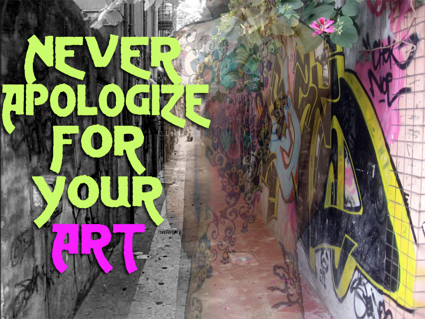 Never apologize for your art