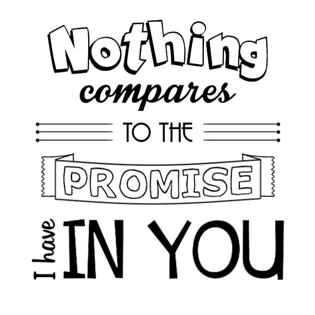 Nothing compares to the promise I have in You