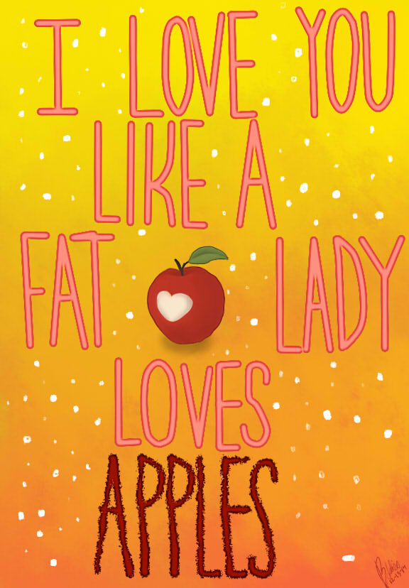 I Love You Like A Fat Lady Loves Apples By Catmak800 On Deviantart I Love You Like A Fat Lady Loves Apples By Catmak800 On Deviantart