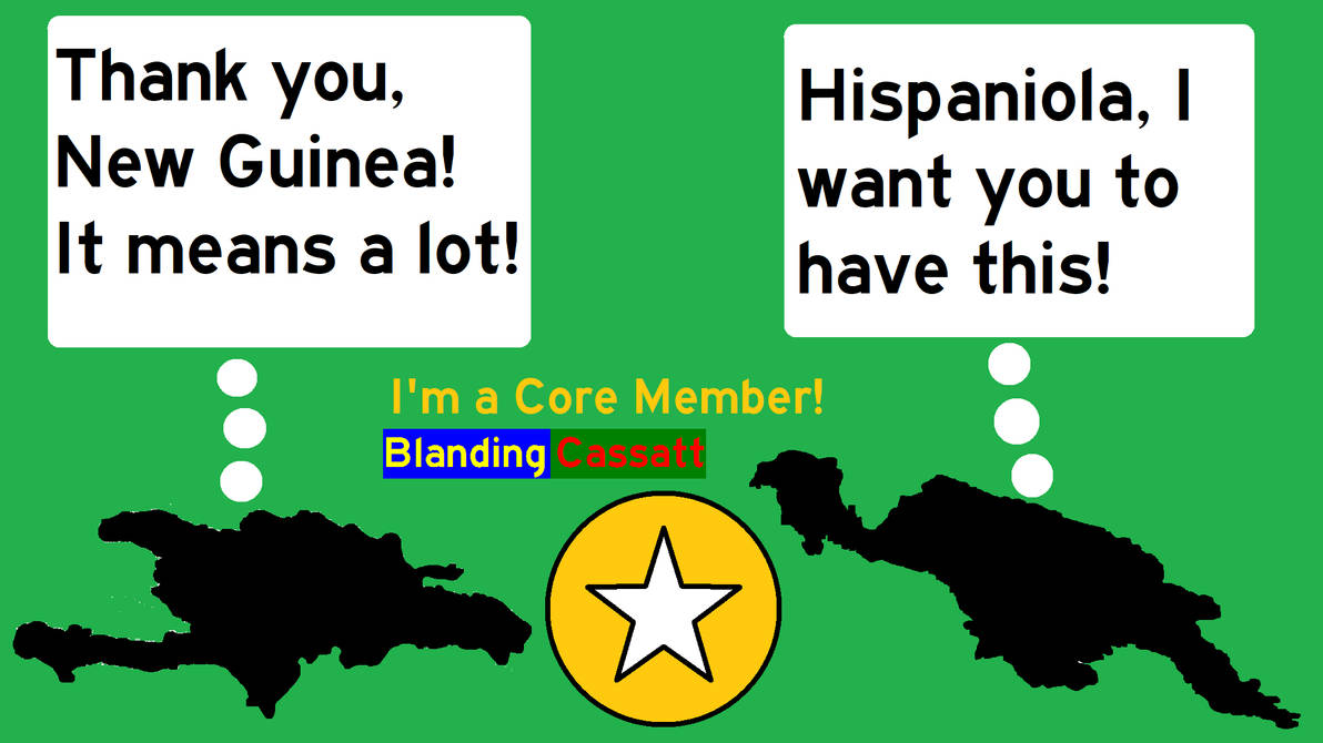 Core Membership Deviantart New Guinea gives Hispaniola a Core Membership by HispaniolaNewGuinea on ...