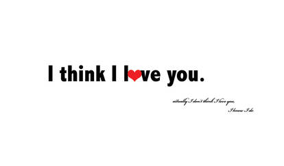 I think I love you...