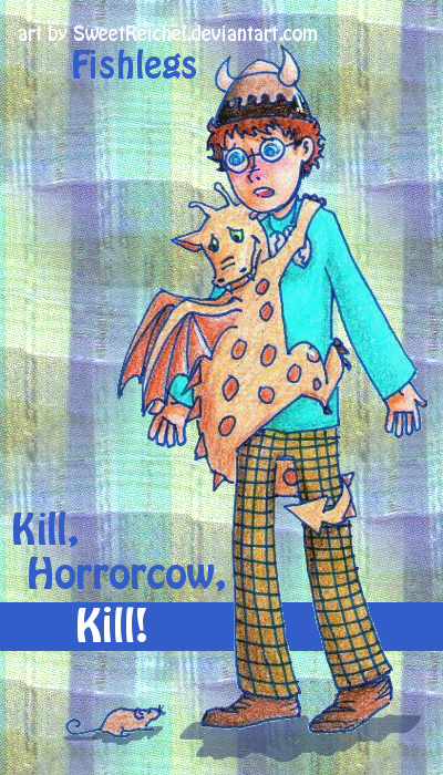 Fishlegs: Kill, Horrorcow...