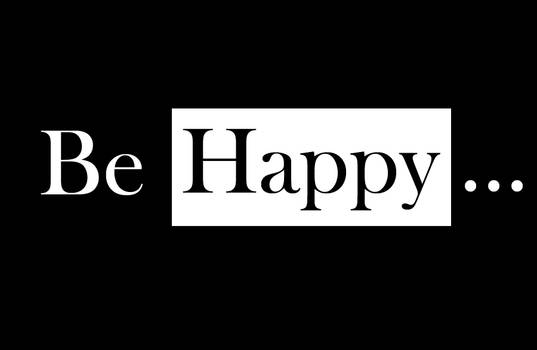 Be Happy ...