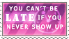 You can't be late if you never show up by Demachic