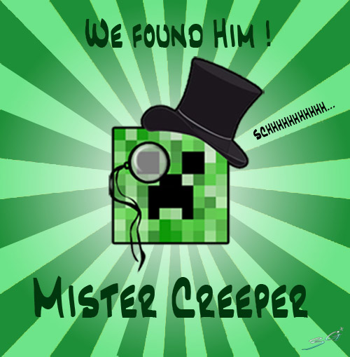 Hey! Mr. Creeper!