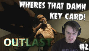 WHERES THAT DAMN KEYCARD! | Outlast | #2