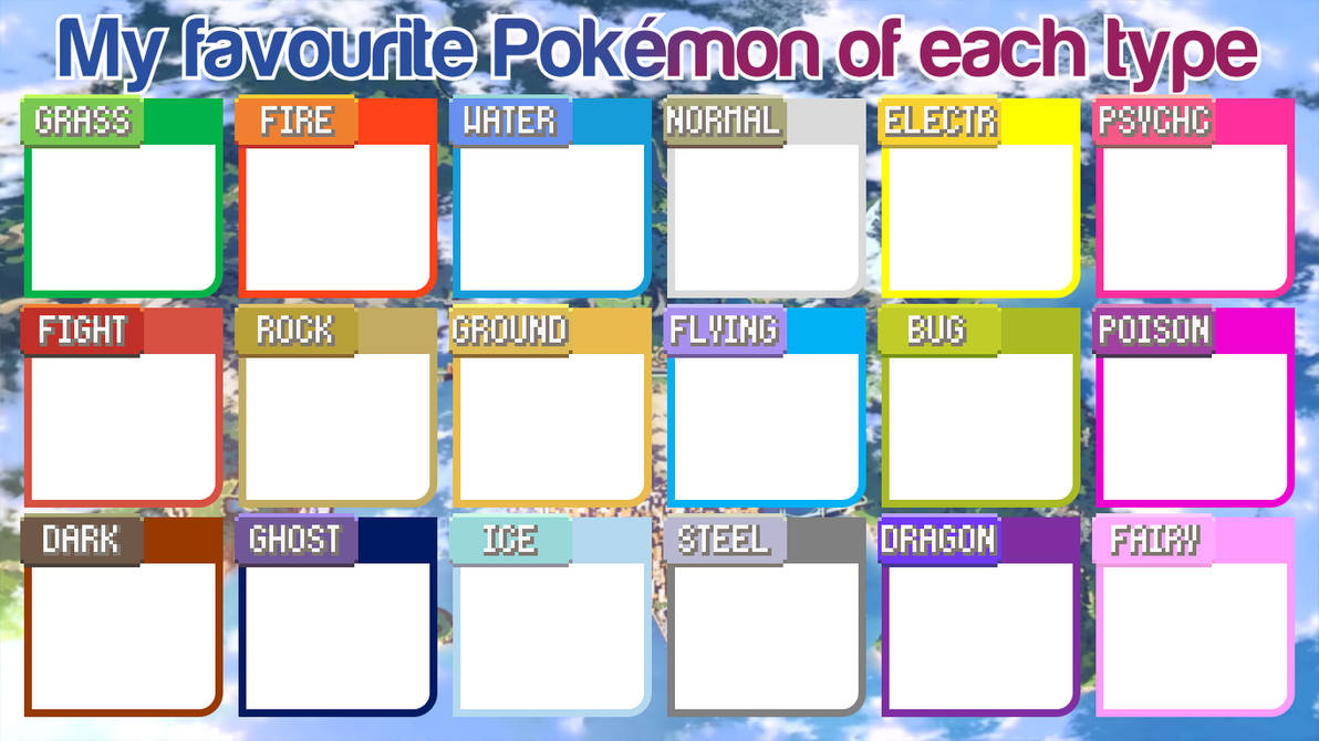 TEMPLATE Favourite Pokemon of each type by AlviChopan on DeviantArt TEMPLATE Favourite Pokemon of each type by AlviChopan on DeviantArt