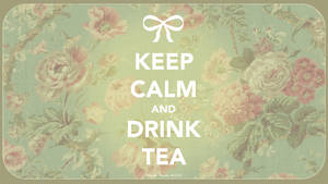 Keep Calm and Drink Tea Wallpaper