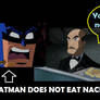 Batman does not eat nachoes