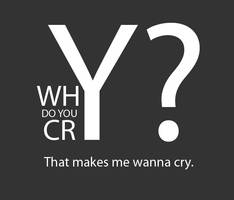 Why do you cry?