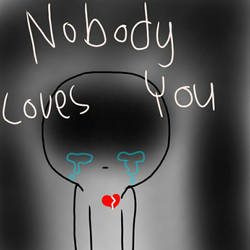 Nobody loves you 