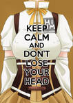 Keep Calm and Don't Lose your Head by phobialia