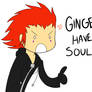 GINGERS HAVE SOULS.