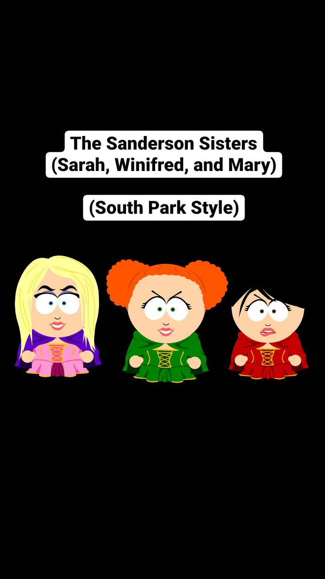 The Sanderson Sisters (South Park Style) by MattieRae1 on DeviantArt