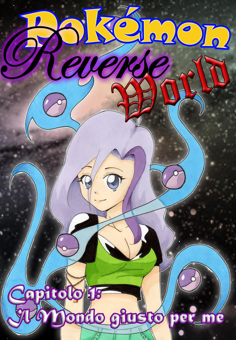 Pokemon Reverse World Ch.1: The right world for me