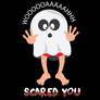 Scared you!