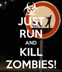 JUST RUN AND KILL ZOMBIES!