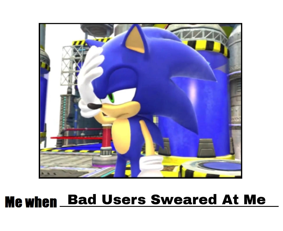 Sweered Me When Bad Users Sweared At Me by ryebearrr on DeviantArt