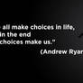 We all make choices in life, but in the end our ch