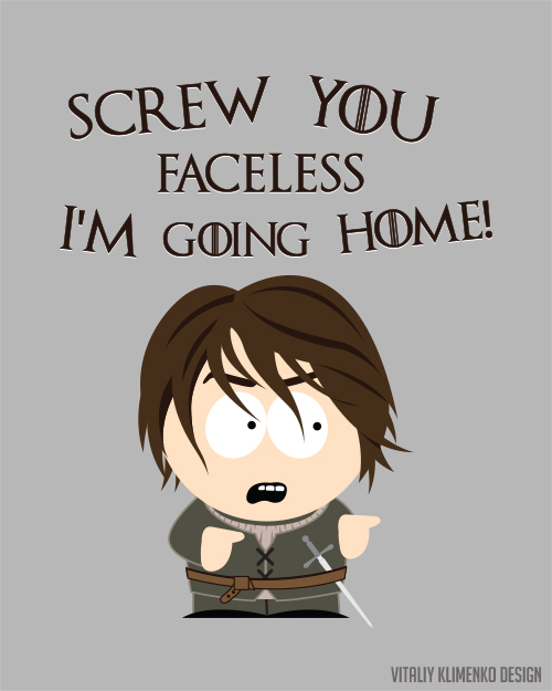 Screw you guys, Im going home! (Arya Stark)