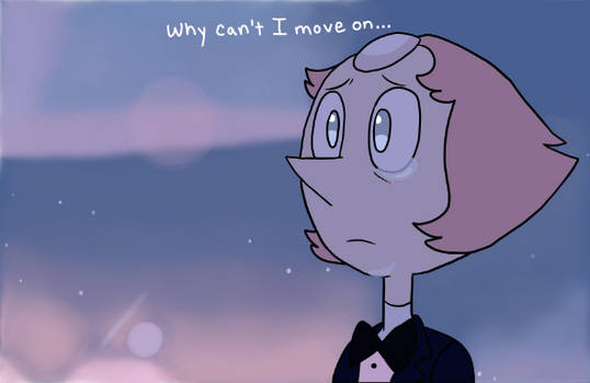 Pearl | Why can't I move on...