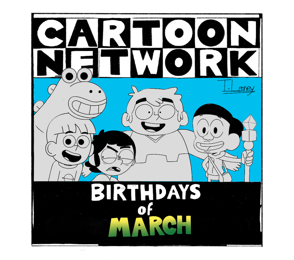 Cartoon Network Birthdays of March by TunesLooney on DeviantArt