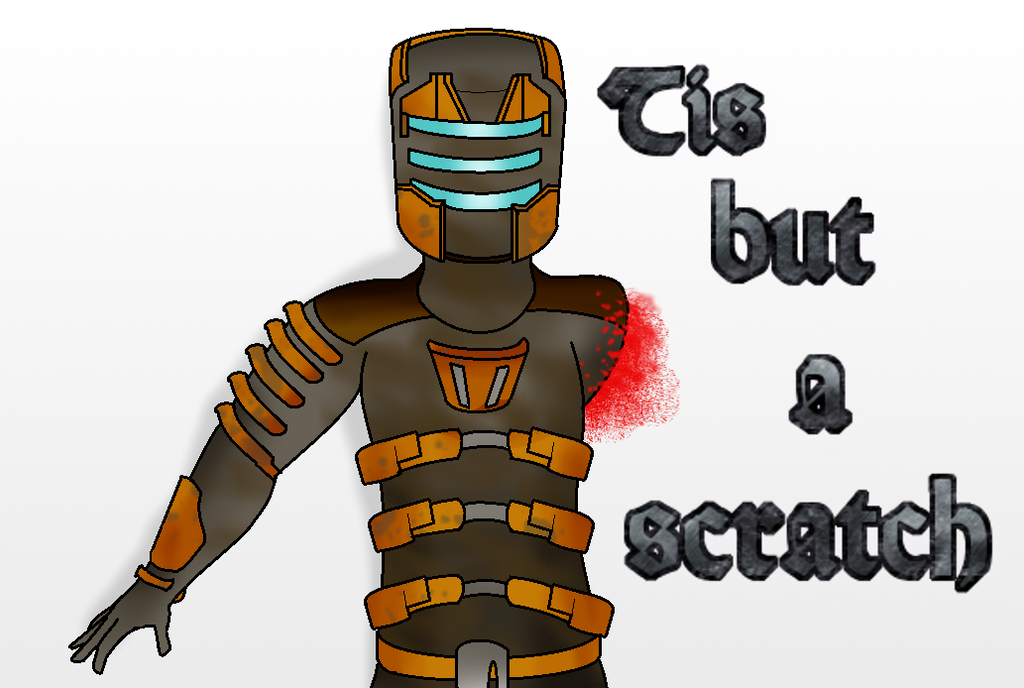 Tis But a scratch Dead space style by LevelSpike on DeviantArt