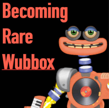 Rare Wubbox - My Singing Monsters by JayWalton16 on DeviantArt