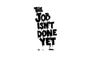 The Job Isn't Done Yet....