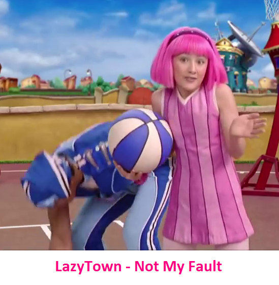 LazyTown - Not My Fault