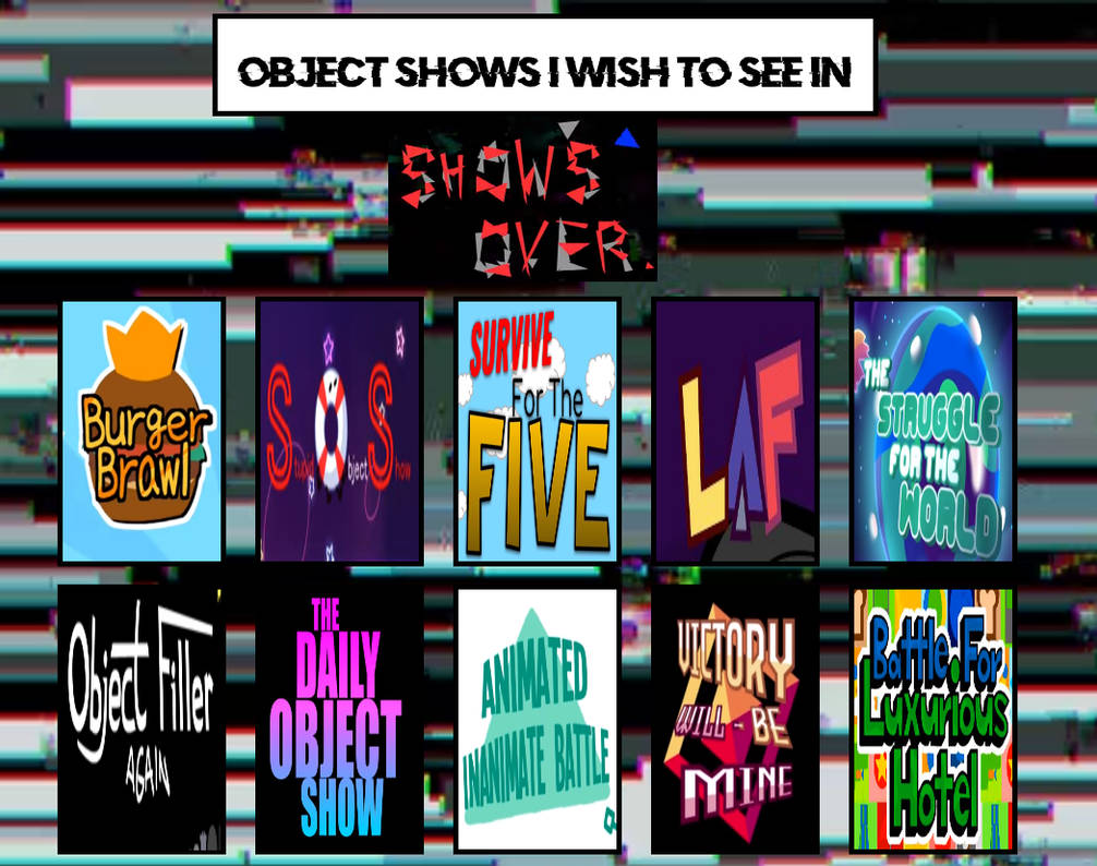 Object Shows i want to see in Shows Over by Victorfazbear on DeviantArt