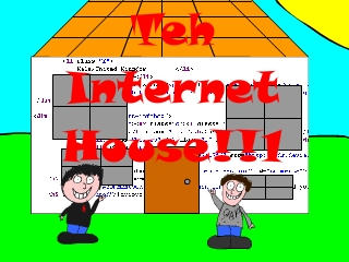 The internet house...