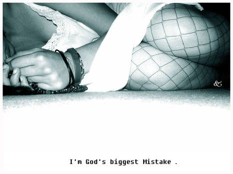 Im God's biggest mistake