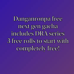 DanganRonpa Free NG Gacha [92/100 OPEN]