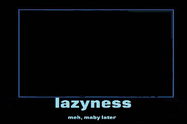 Demotivational Poster: Lazynes