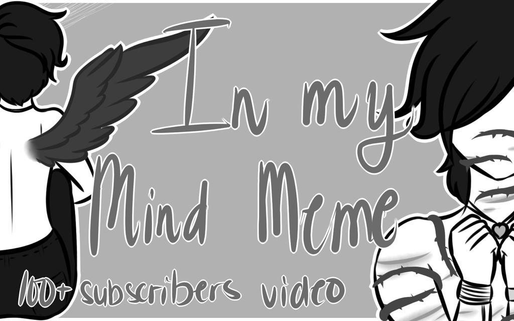 In My Mind MEME by winterclyde on DeviantArt